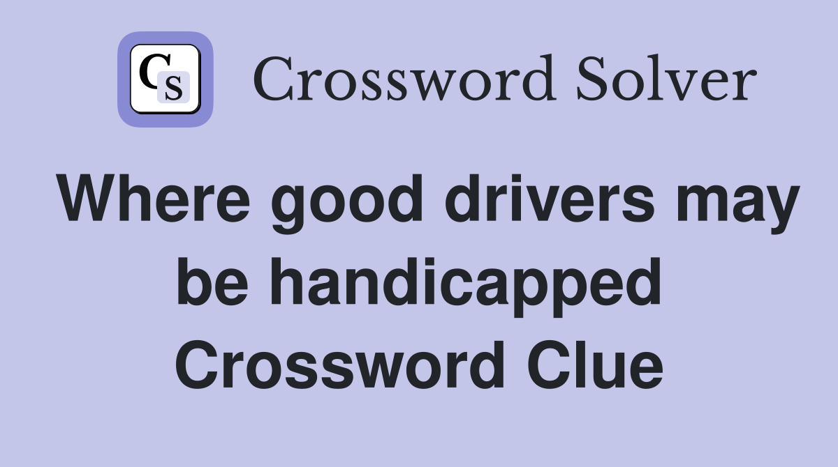 Where good drivers may be handicapped Crossword Clue Answers